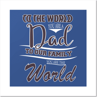 TO THE WORLD YOU ARE A DAD TO OUR FAMILY  YOU ARE THE WORLD -Fathers day gift - Gift for father Posters and Art